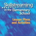 Skillstreaming in the Elementary School: Lesson Plans and Activities