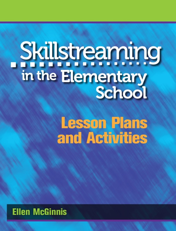 Skillstreaming in the Elementary School: Lesson Plans and Activities Skillstreaming in the Elementary School: Lesson Plans and Activities