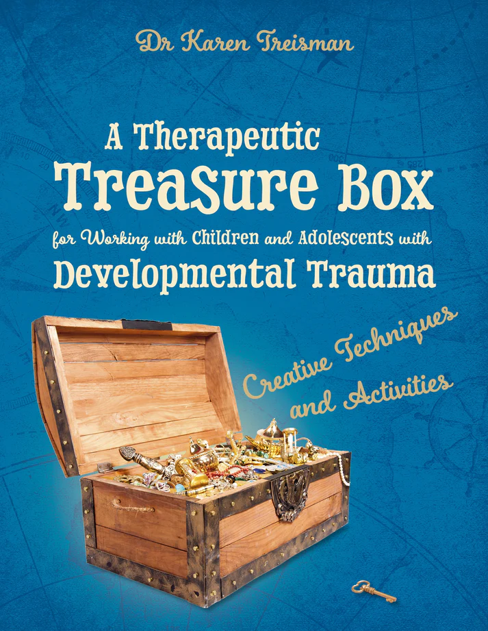 A Therapeutic Treasure Box for Working with Children and Adolescents with Developmental Trauma A Therapeutic Treasure Box for Working with Children and Adolescents with Developmental Trauma