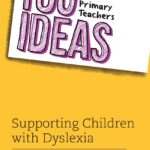100 Ideas for Primary Teachers: Supporting Children With Dyslexia