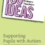 100 Ideas for Primary Teachers: Supporting Pupils with Autism