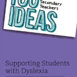 100 Ideas for Secondary Teachers: Supporting Students with Dyslexia