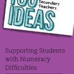100 Ideas for Secondary Teachers: Supporting Students with Numeracy Difficulties