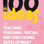 100 Ideas for Teaching Personal, Social and Emotional Development