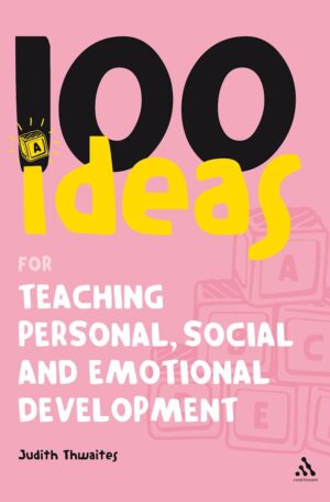 100 Ideas for Teaching Personal, Social and Emotional Development