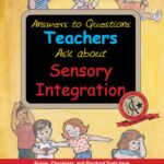 Answers to Questions Teachers Ask about Sensory Integration