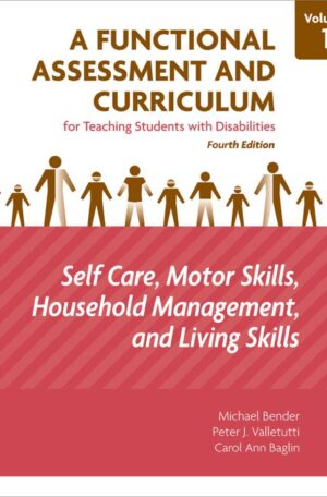 A Functional Assessment and Curriculum for Teaching Students with Disabilities–Volume 1: Self-Care, Motor skills, House Management, and Living Skills, 4Ed.