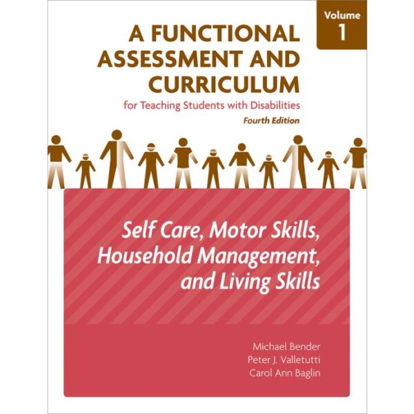 A Functional Assessment and Curriculum for Teaching Students with Disabilities–Volume 1: Self-Care, Motor skills, House Management, and Living Skills, 4Ed. A Functional Assessment and Curriculum for Teaching Students with Disabilities–Volume 1: Self-Care, Motor skills, House Management, and Living Skills, 4Ed.