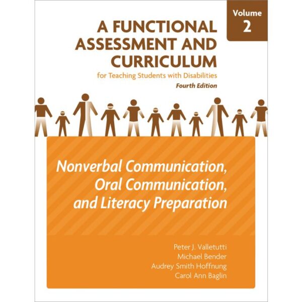 A Functional Assessment and Curriculum for Teaching Students with Disabilities–Volume 2: Nonverbal Communication, Oral Communications, and Literacy Preparation, 4Ed. A Functional Assessment and Curriculum for Teaching Students with Disabilities–Volume 2: Nonverbal Communication, Oral Communications, and Literacy Preparation, 4Ed.