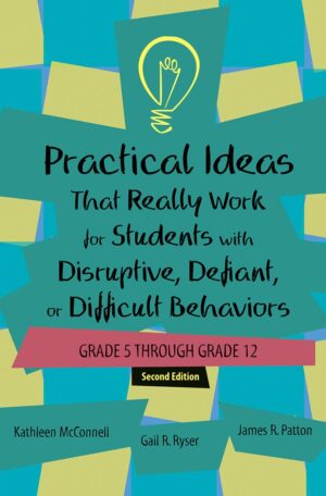 Practical Ideas That Really Work for Students with Disruptive, Defiant, or Difficult Behaviors: Grades 5 - 12, 2Ed. (Manual with Access Code)
